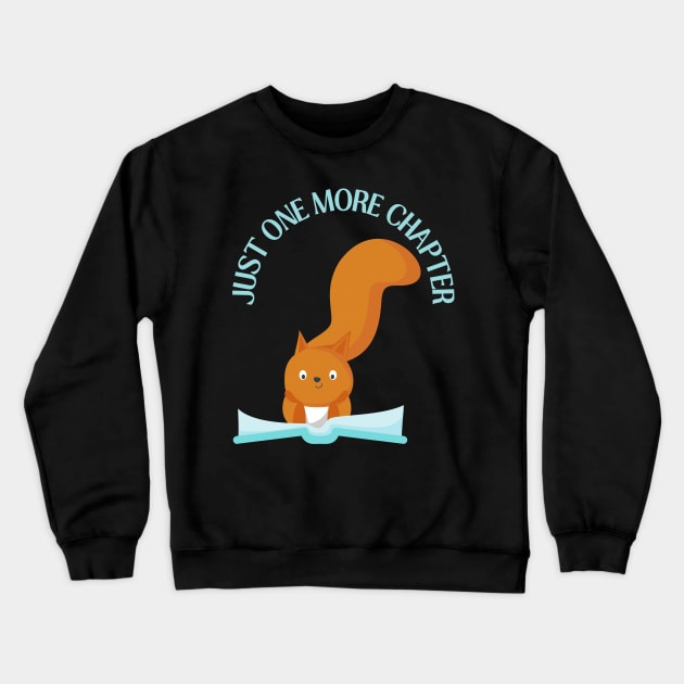 Squirrel reading book Just one more chapter I Love Books Bookoholic Crewneck Sweatshirt by BoogieCreates